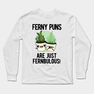 Ferny Puns Are Just Fernbulous Funny Plant Pun Long Sleeve T-Shirt